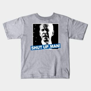 SHUT UP, MAN! Kids T-Shirt